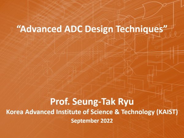 "Advanced ADC Design Techniques" - Prof. Seung-Tak Ryu (KAIST)